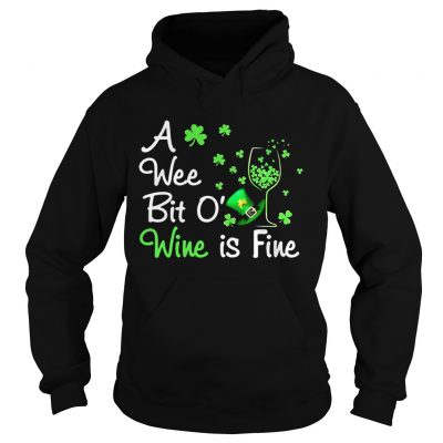 Hoodie A wee bit O wine is fine St Patricks Day shirt