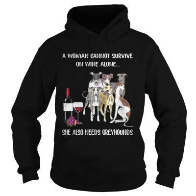 Hoodie A woman cannot survive on wine alone she also needs Greyhounds shirt