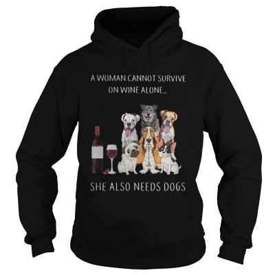 Hoodie A woman cannot survive on wine alone she also needs dogs shirt