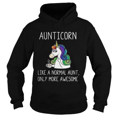 Hoodie Aunticorn like a normal aunt only more awesome shirt