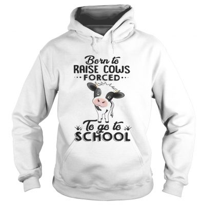 Hoodie Born to raise cows forced to go to school shirt