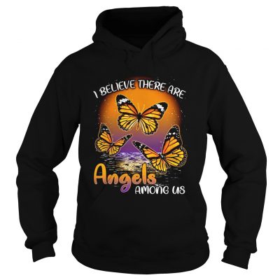 Hoodie Butterfly I believe there are angels among us shirt