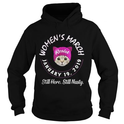 Hoodie Cat womens march still here still nasty shirt