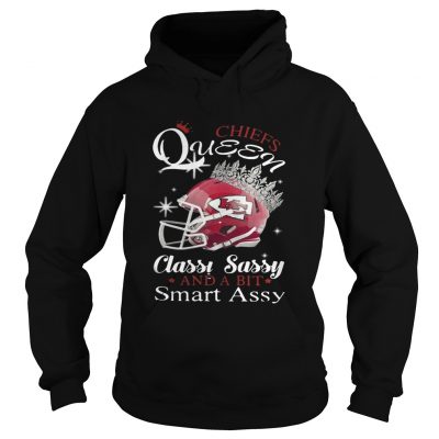 Hoodie Chiefs queen classy sassy and a bit smart Assy shirt