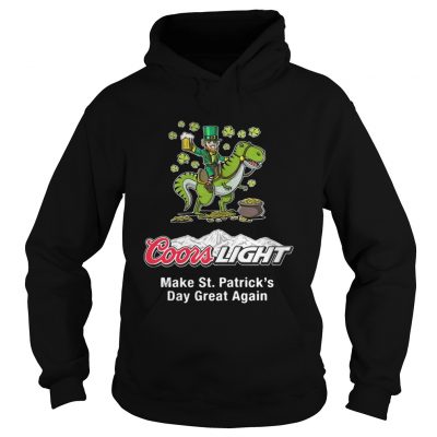 Hoodie Coors Light make St. Patrick’s Day great again shirt