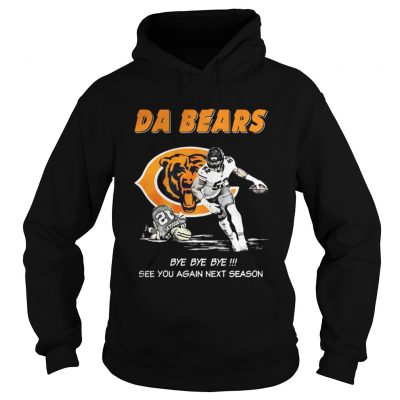 Hoodie Da Bears Bye Bye Bye See You Again Next Season Shirt