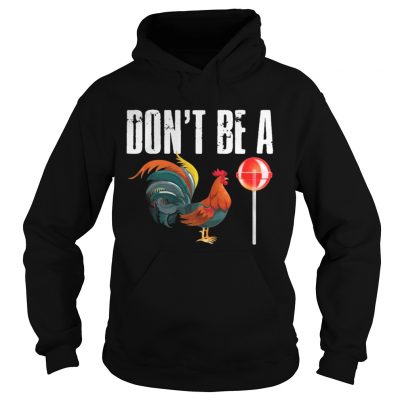 Hoodie Dont be a CockSucker shirt