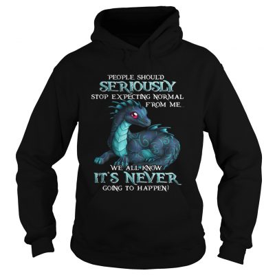 Hoodie Dragon People should seriously stop expecting normal shirt