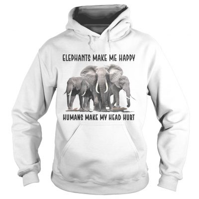 Hoodie Elephants make me happy humans make my head hurt shirt