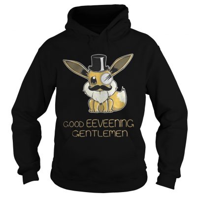 Hoodie Good Eeveening Gentlemen shirt