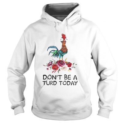 Hoodie Hei Hei dont be a turd today shirt