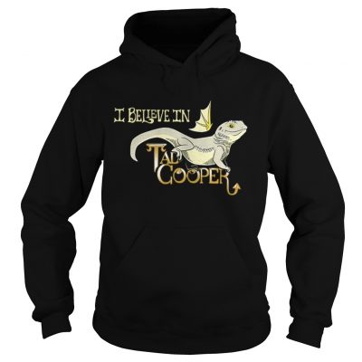 Hoodie I believe in Tad Cooper shirt