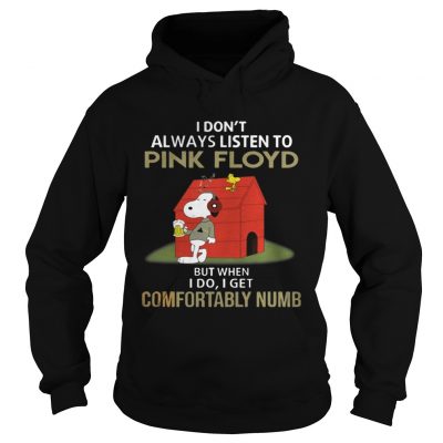 Hoodie I dont alway listen Pink Floyd But when I Do I get Comfortably Numb Snoopy Tshirt