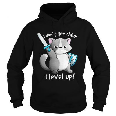 Hoodie I dont get older I level up shirt