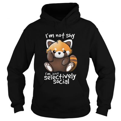 Hoodie Im not shy Im just selectively social shirt