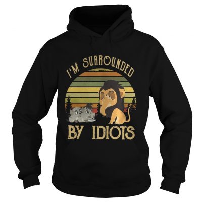 Hoodie Im surrounded by Idiots vintage shirt