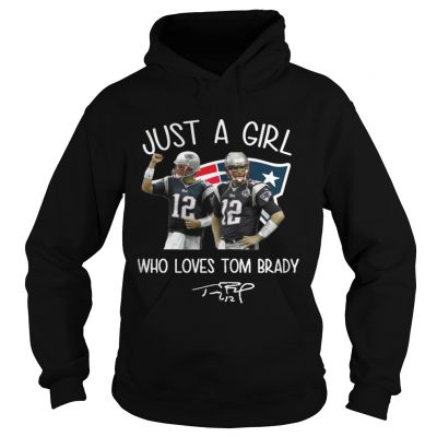 Hoodie Just A Girl Who Loves Tom Brady Shirt