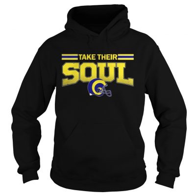 Hoodie Los Angeles Rams Take Their Soul Shirt