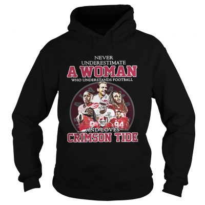 Hoodie Never Underestimate A Woman Who Understands Football And Loves Crimson Tide Shirt