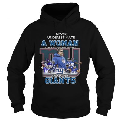 Hoodie Never Underestimate a Woman Who Understands Football And Loves Giants Tshirt