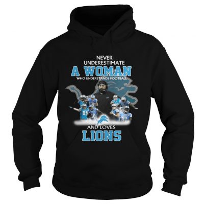 Hoodie Never Underestimate a Woman Who Understands Football And Loves Lions Tshirt