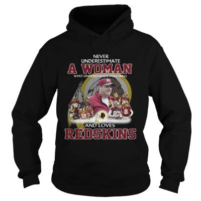 Hoodie Never Underestimate a Woman Who Understands Football And Loves Redskins Tshirt