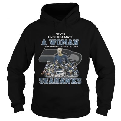 Hoodie Never Underestimate a Woman Who Understands Football And Loves Seahawks Tshirt