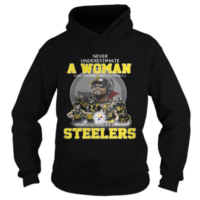 Hoodie Never Underestimate a Woman Who Understands Football And Loves Steelers Tshirt