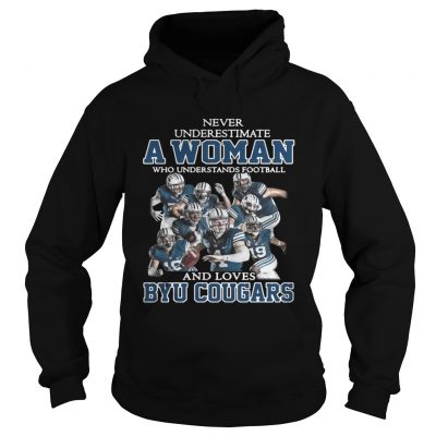 Hoodie Never underestimate a woman who understands football and Byu Cougars shirt