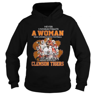 Hoodie Never underestimate awoman who understands football and loves Clemson Tigers shirt