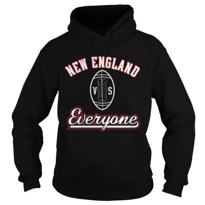 Hoodie New England VS Everyone Shirt