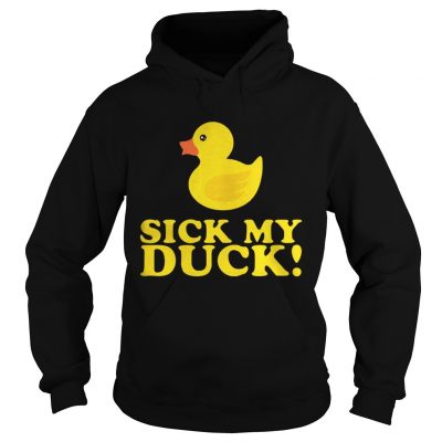 Hoodie Officially Sick my Duck shirt