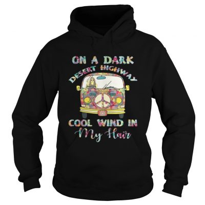 Hoodie On A Dark Desert Highway Cool Wind In My Hair Shirt