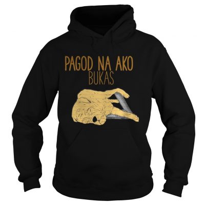 Hoodie Pagod Na Ako Bukas shirt