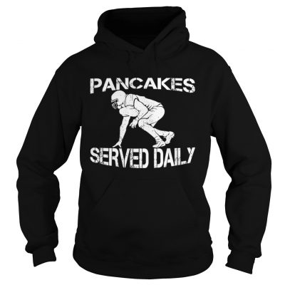 Hoodie Pancakes served daily football offensive lineman shirt