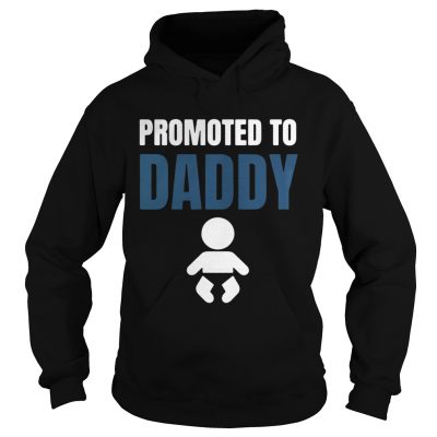 Hoodie Promoted to daddy shirt