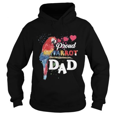 Hoodie Proud Parrot Dad Bird Lover TShirt