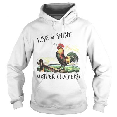 Hoodie Rise and shine mother cluckers shirt