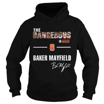 Hoodie The Dangerous Cleveland Browns 6 Baker Mayfield shirt