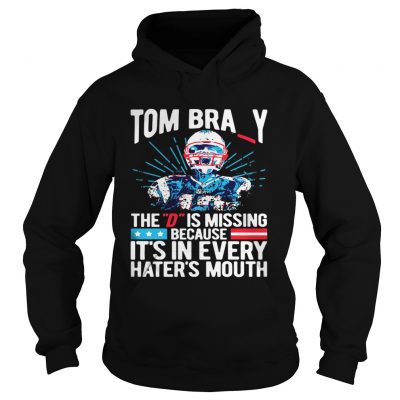 Hoodie Tom Bray the D is missing because its in every haters mouth shirt