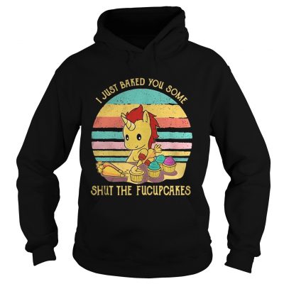 Hoodie Unicorn I just baked you some shut the fucupcakes vintage shirt