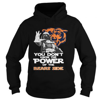 Hoodie You Dont Know The Power Of The Bears Side Football TShirt