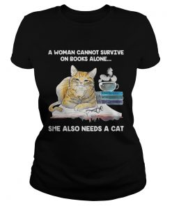 Ladies Tee A Woman Cannot Survive On Books Alone She Also Needs A Cat Shirt