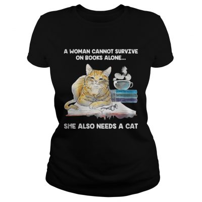 Ladies Tee A Woman Cannot Survive On Books Alone She Also Needs A Cat Shirt