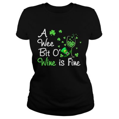 Ladies Tee A wee bit O wine is fine St Patricks Day shirt