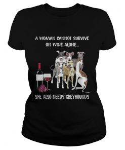 Ladies Tee A woman cannot survive on wine alone she also needs Greyhounds shirt