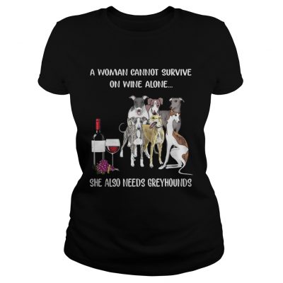 Ladies Tee A woman cannot survive on wine alone she also needs Greyhounds shirt