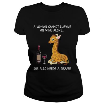 Ladies Tee A woman cannot survive on wine alone she also needs a giraffe shirt