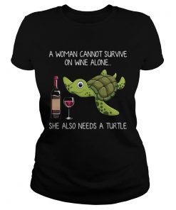 Ladies Tee A woman cannot survive on wine alone she also needs a turtle shirt