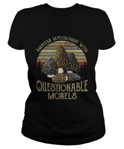 Ladies Tee Amateur Mycologist With Questionable Morels Shirt